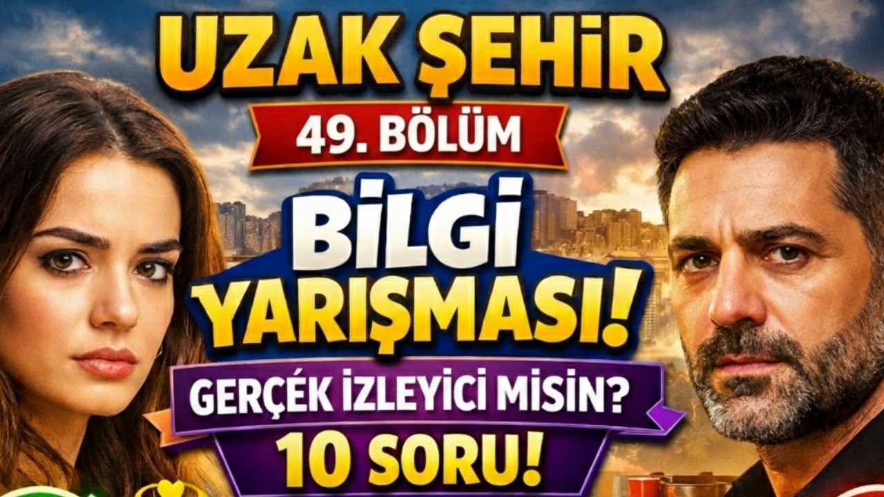 Uzak Şehir 49. Bölüm Testi: Gerçek Hayran Olduğunu Kanıtla!