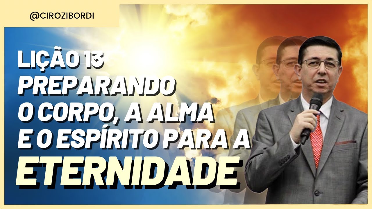 Preparando o Corpo, a Alma e o Esp&iacute;rito para a Eternidade | Li&ccedil;&atilde;o 13 | Li&ccedil;&otilde;es B&iacute;blicas
