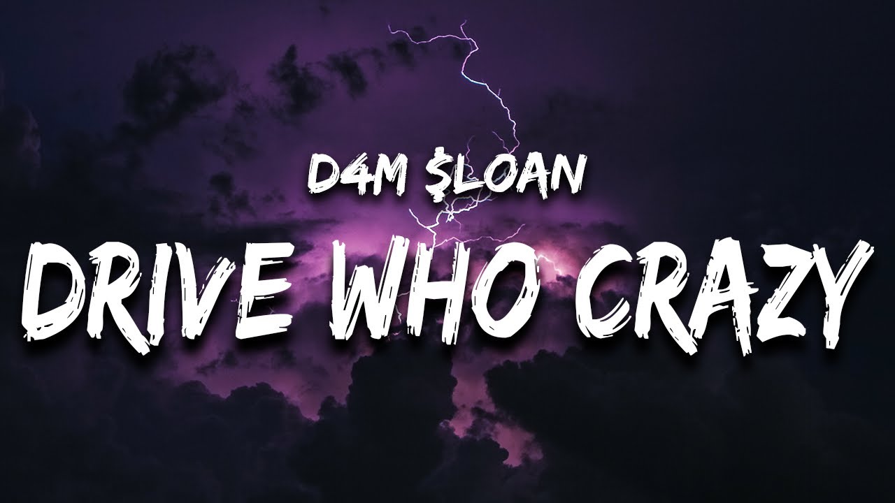 D4M $loan - Drive Who Crazy (Lyrics)