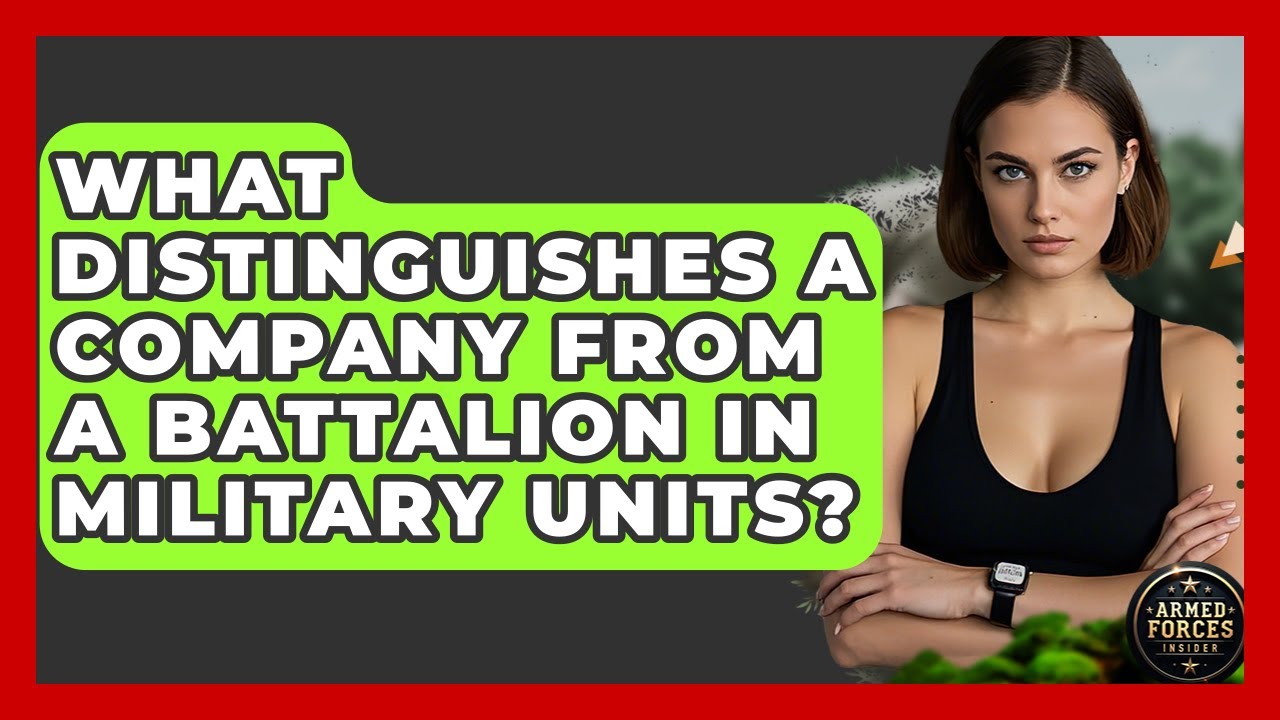 What Distinguishes a Company From a Battalion in Military Units? - Armed Forces Insider
