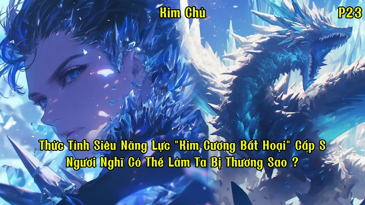 Thức Tỉnh Siêu Năng Lực "Kim Cương Bất Hoại" Cấp S, Ngươi Nghĩ Có Thể Làm Ta Bị Thương Sao ? | P23