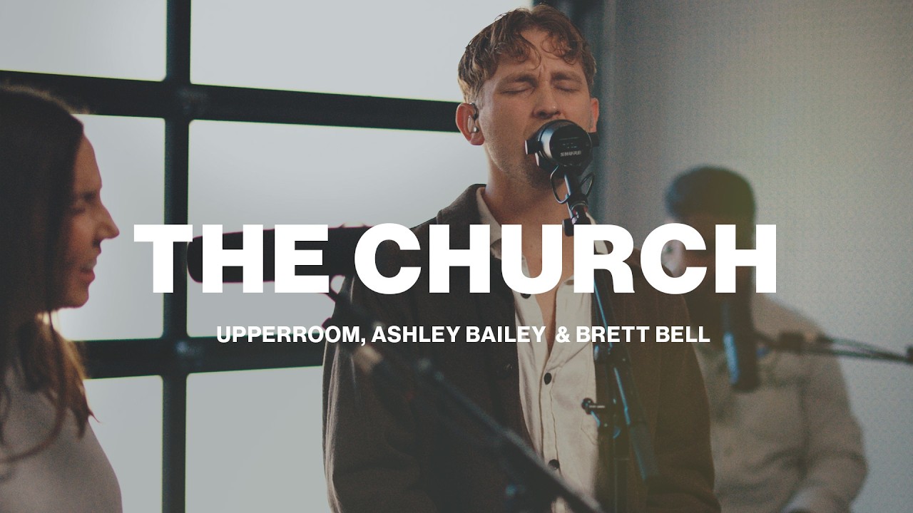 The Church | UPPERROOM, Ashley Bailey & Brett Bell | Worship Together Session