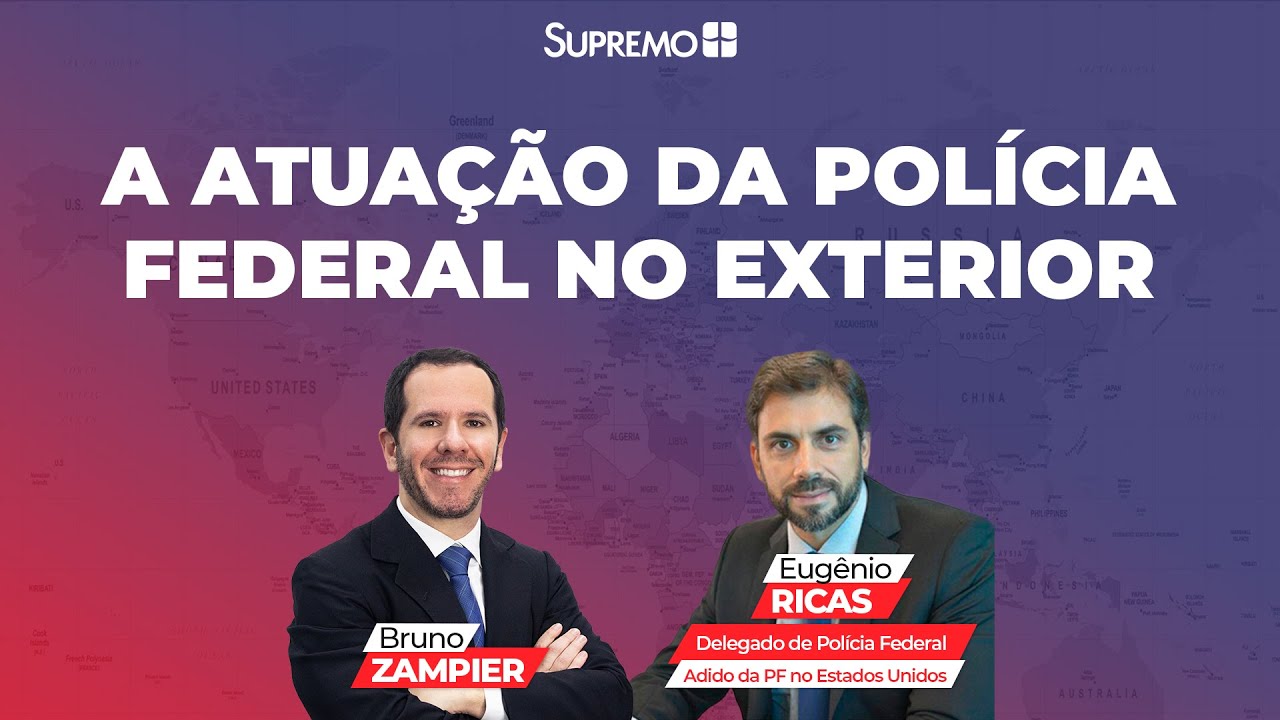 A Atuação da Polícia Federal no Exterior - Bruno Zampier convida Eugênio Ricas