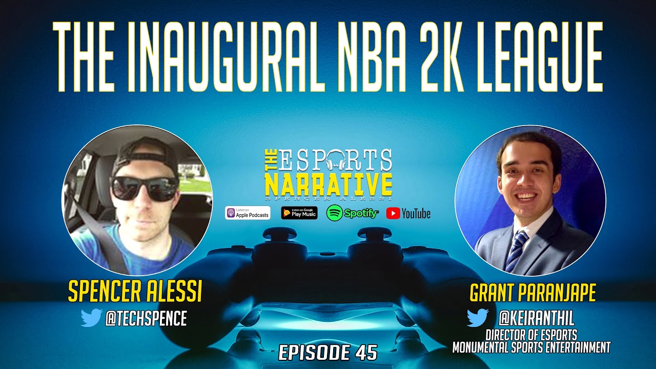 THE INAUGURAL NBA 2K LEAGUE WITH GRANT PARANJAPE DIRECTOR OF ESPORTS FOR MONUMENTAL SPORTS ENT