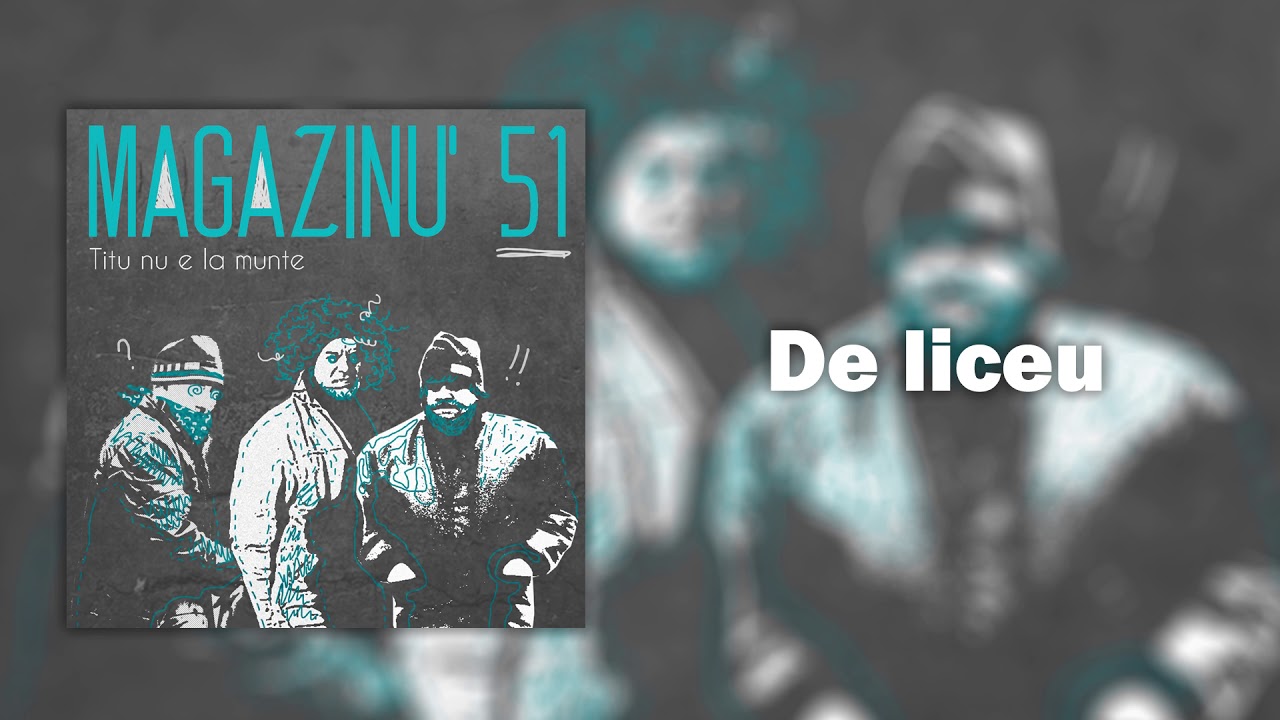 Magazinu' 51 - De liceu
