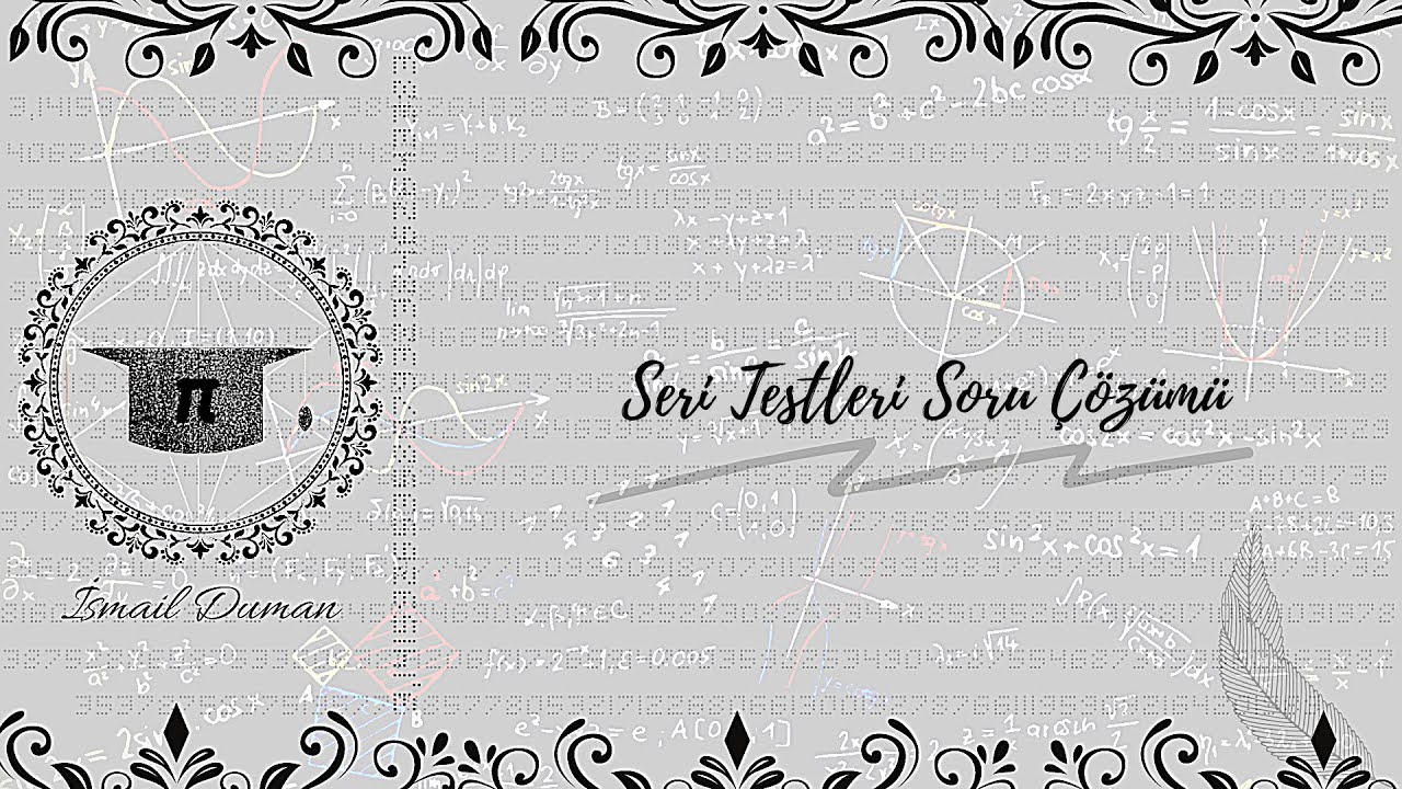 Seri Testleri Soru Çözümü (Series Tests  Question Solution)