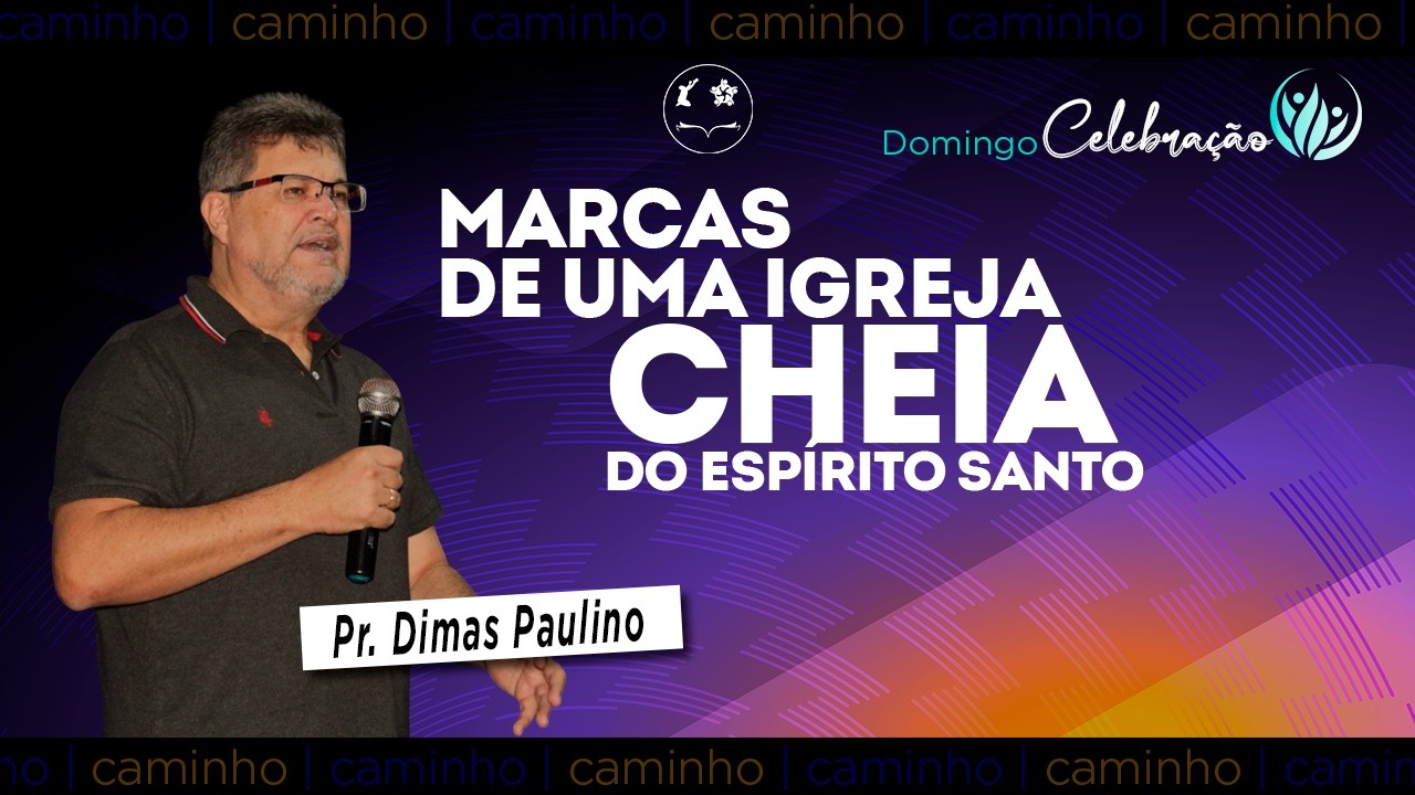 AS MARCAS DE UMA IGREJA CHEIA DO ESPÍRITO SANTO / PR. DIMAS PAULINO / QUINTA AVANCE/ IBN CAMINHO.