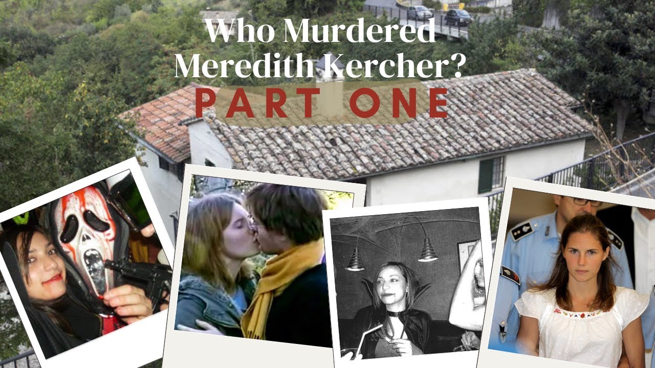 Was Amanda Knox Wrongfully Convicted or Wrongfully Exonerated? WHO MURDERED MEREDITH KERCHER? PART 1