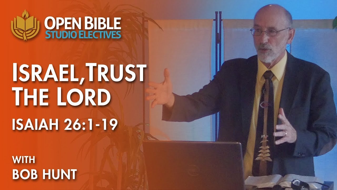 Studio Electives - Israel, Trust the Lord - Isaiah 26 with Bob Hunt