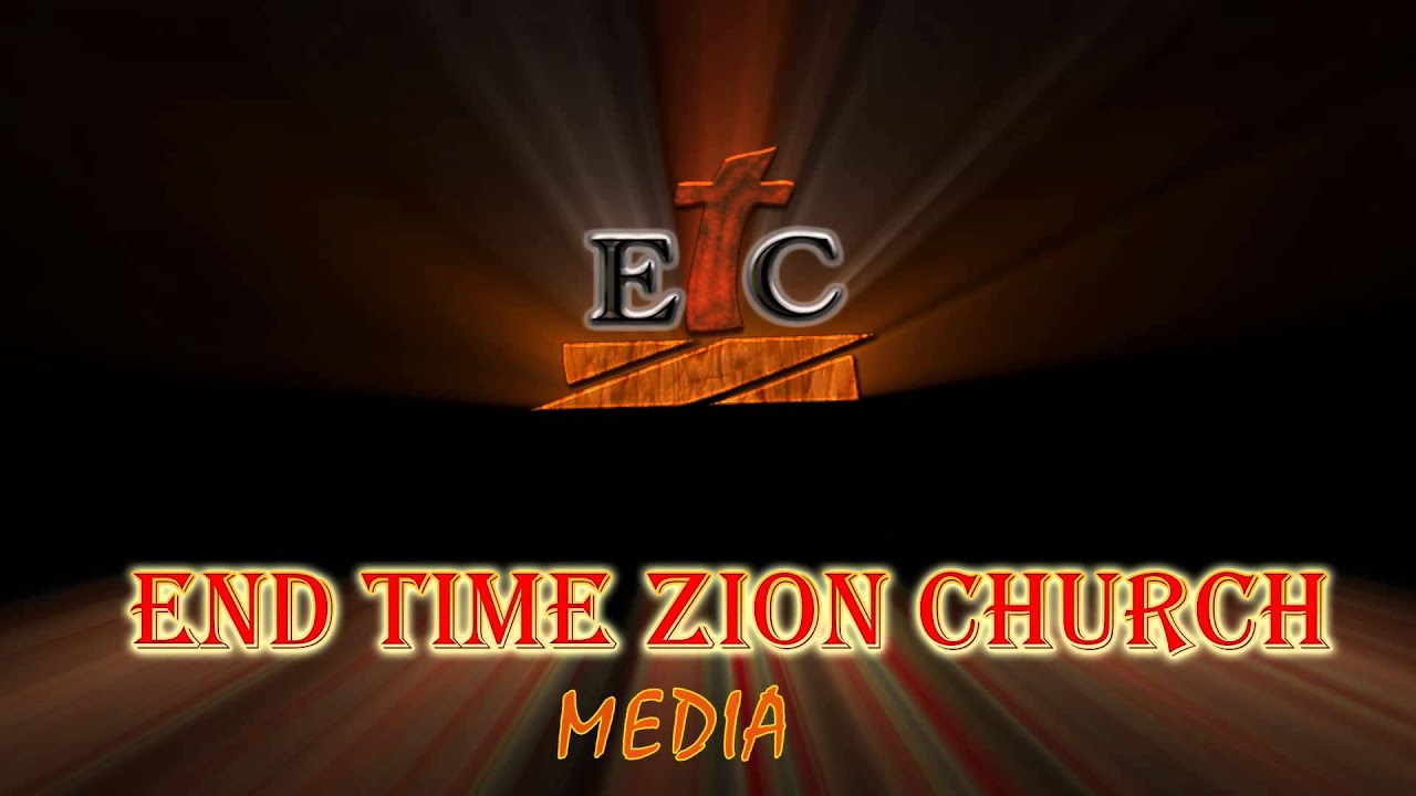 End Time Zion Church ( ETZC)