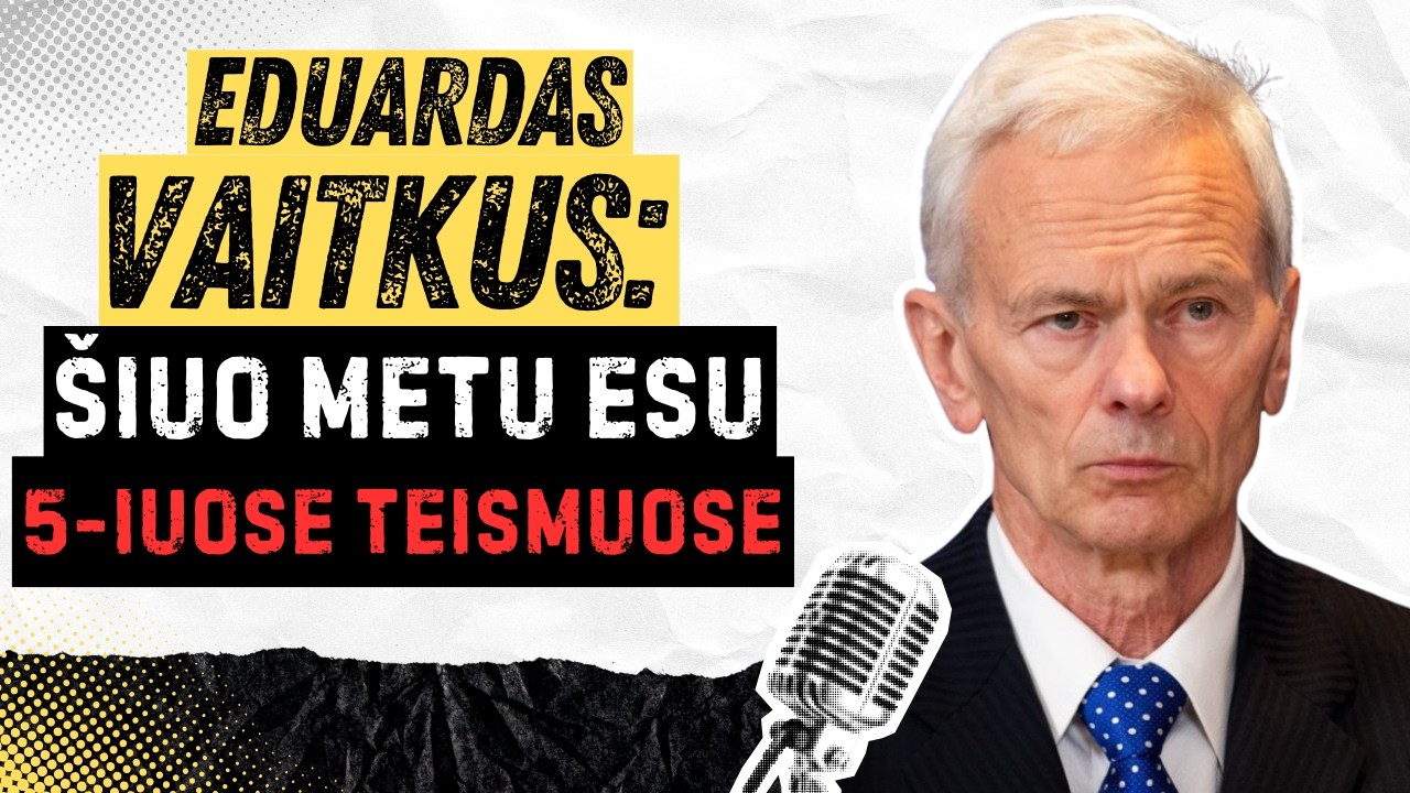 Eduardas Vaitkus: Šiuo metu esu penkiuose teismuose