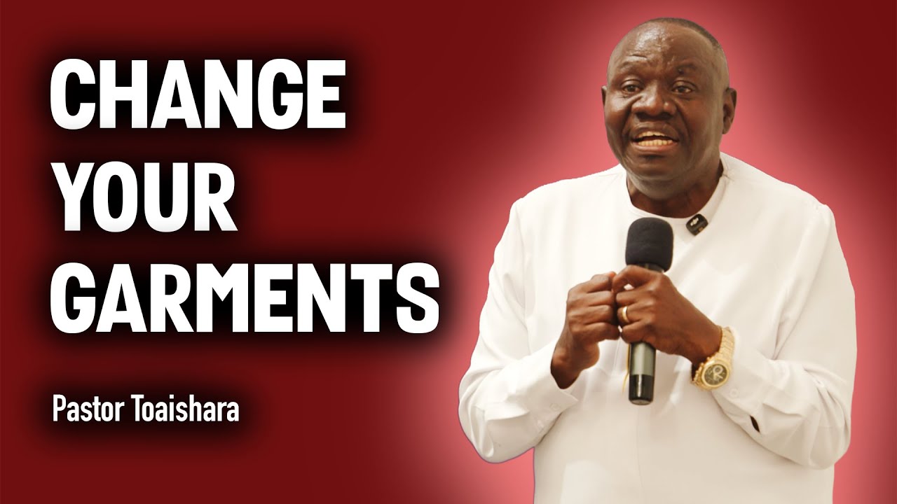 Change Your Garments | Pastor Toaishara | West Victory Church