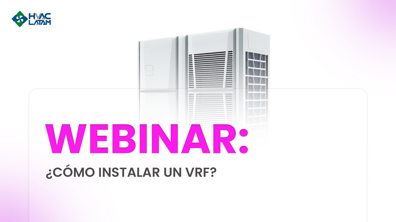 Webinar ¿Cómo instalar un VRF?