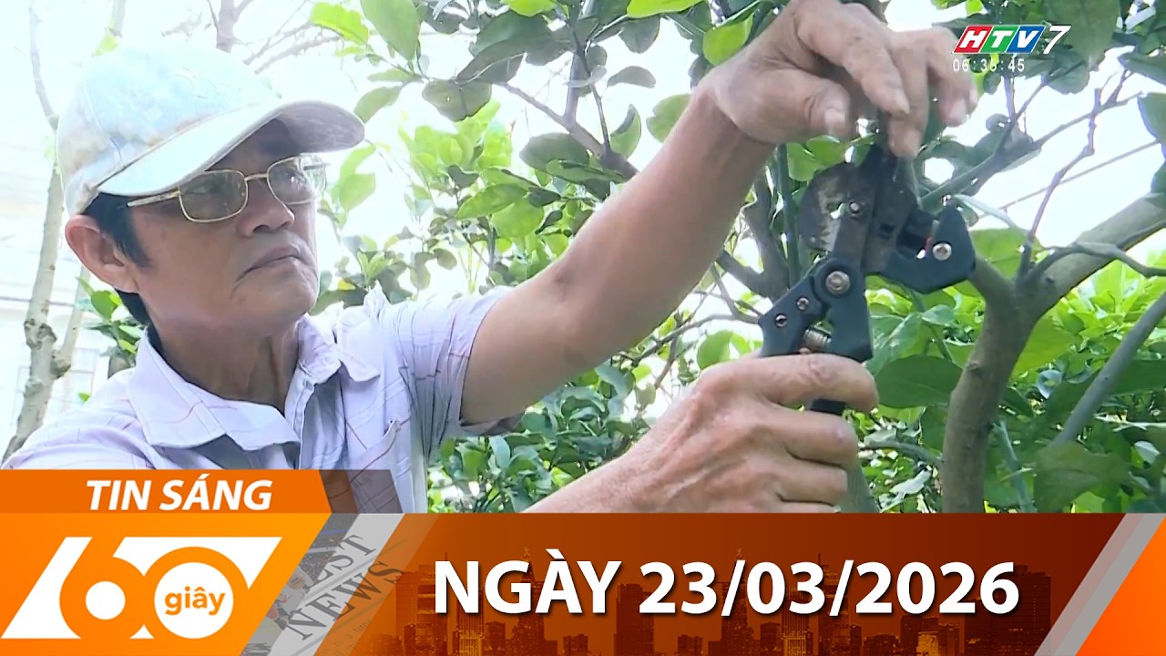60 Gi&acirc;y S&aacute;ng - Ng&agrave;y 23/03/2026 - HTV Tin Tức Thời Sự Mới Nhất 2026