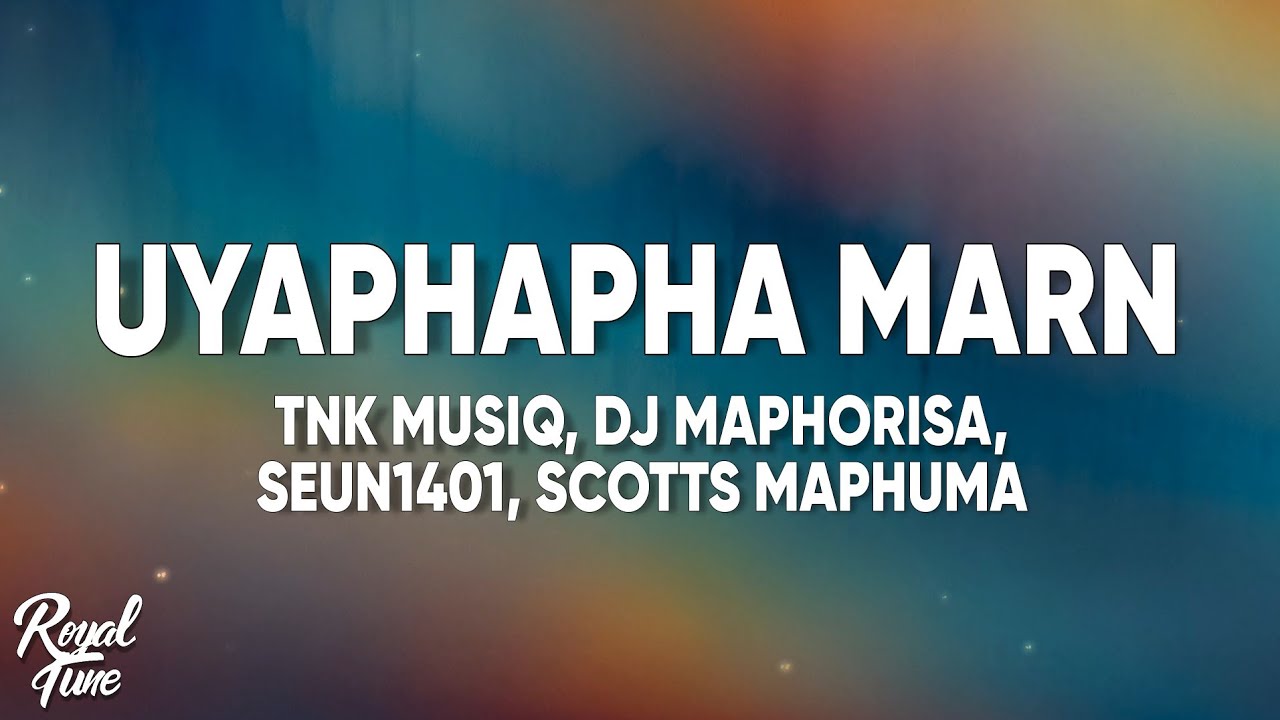 TNK MusiQ, Dj Maphorisa & Seun1401 - Uyaphapha Marn (Lyrics) feat. Scotts Maphuma, Kabelo Sings