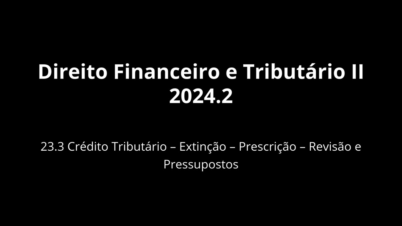 DFT II 2024.2 - 23.3 - Crédito Tributário – Extinção – Prescrição – Revisão e Pressupostos