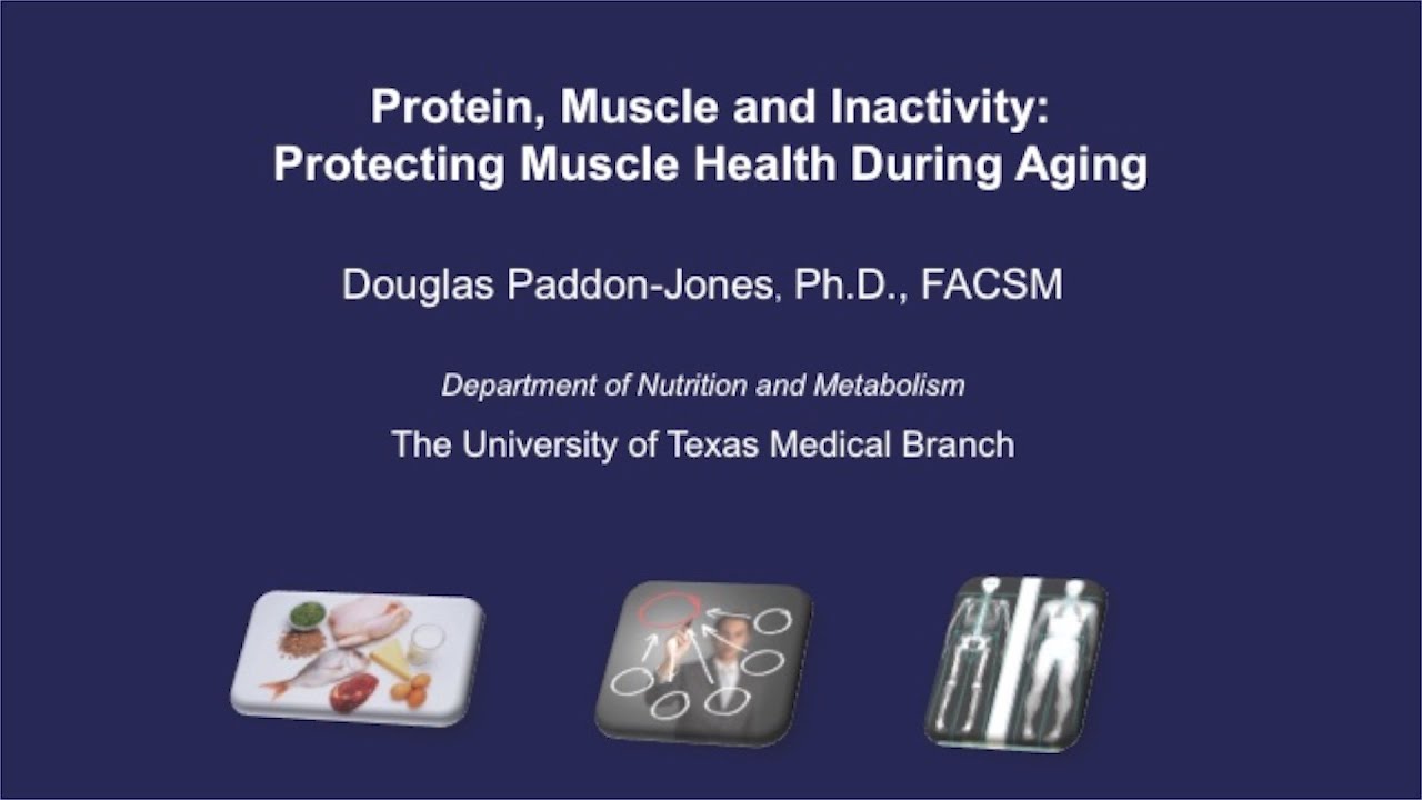 Protein, Muscle and Inactivity: Projecting Muscle Health During Aging by Douglas Paddon-Jones, PhD.
