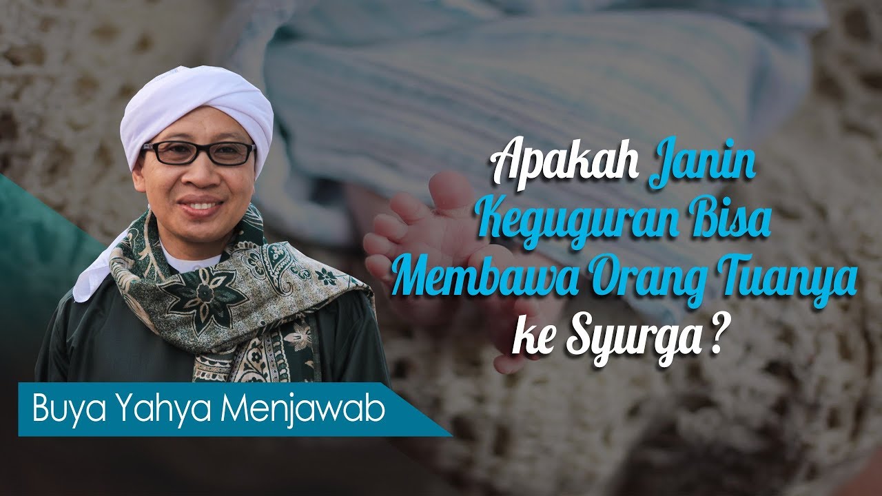 Apakah Janin Keguguran Bisa Membawa Orang Tuanya ke Syurga? - Buya Yahya Menjawab