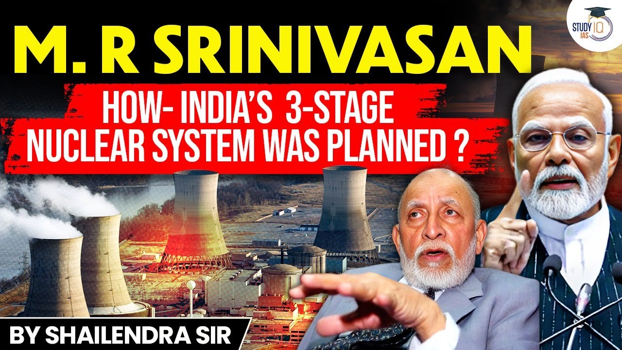 M. R Srinivasan: How India's 3-Stage Nuclear System Was Planned? | StudyIQ IAS