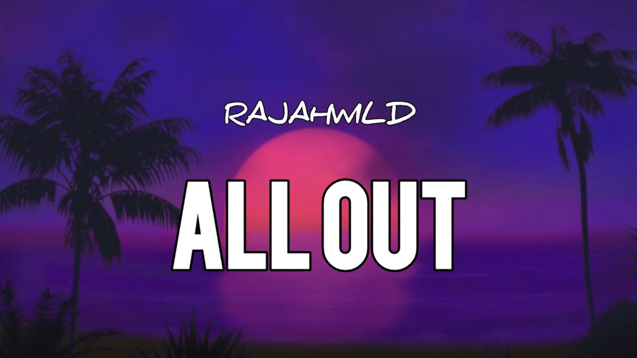 RajahWild - All Out (Lyrics)