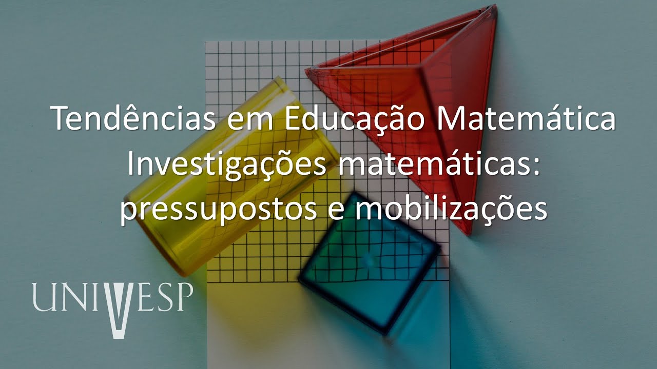 Fundamentos e Práticas no Ensino de Matemática - Tendências em Educação Matemática – Investigações