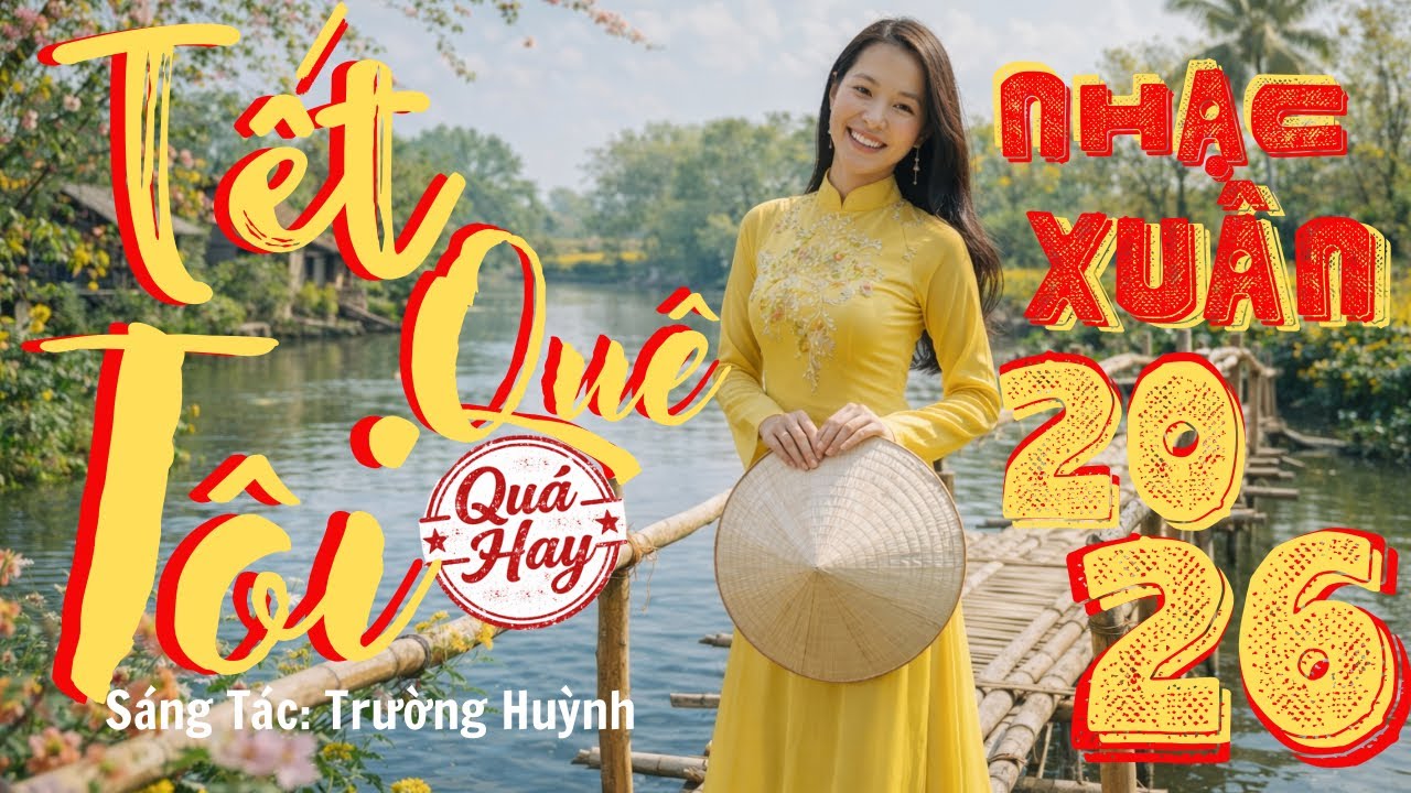 Nhạc Xuân Mới Nhất 2026 Tết Quê Tôi - Tết Quê Tôi Bài Hát Về Tết Xưa Khung Cảnh Miền Tây 