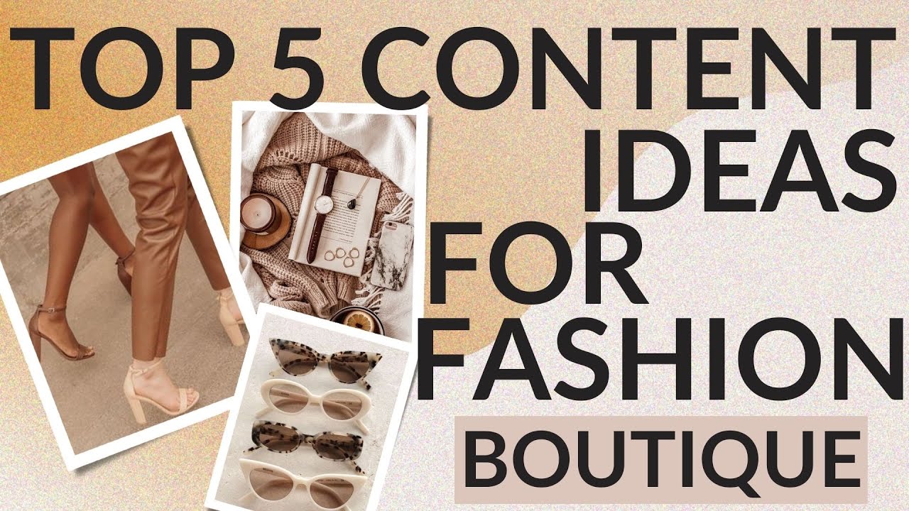 TOP 5 CONTENT IDEAS FOR FASHION BRANDS AND INFLUENCERS | THE MILLION DOLLAR HABIT CHANNEL