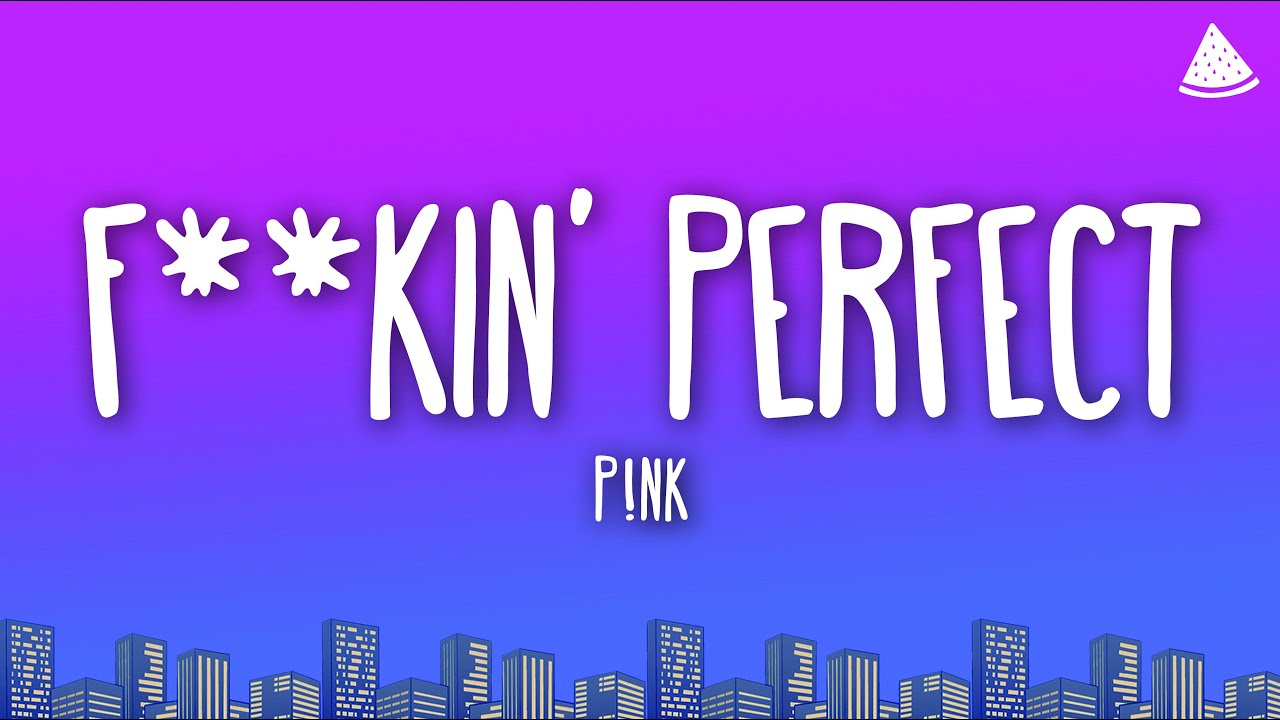 P!nk - F**kin' Perfect (Lyrics)