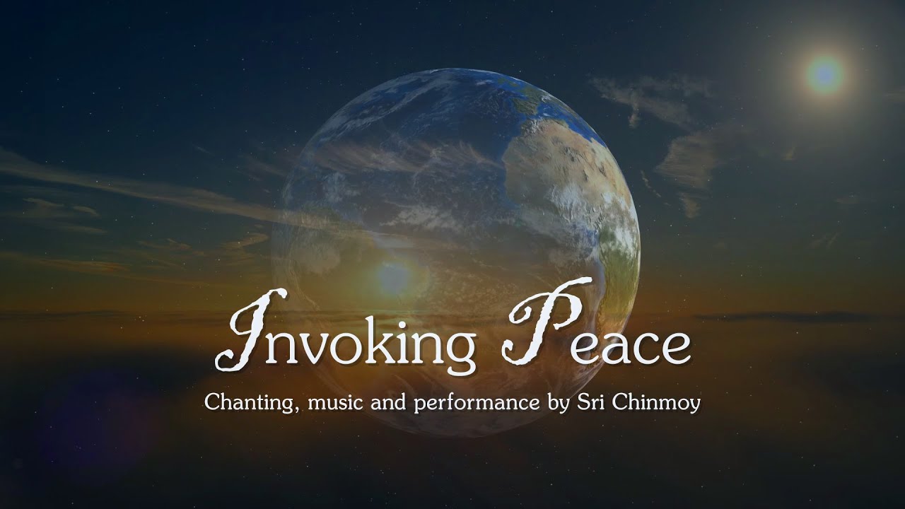 Invoking Peace. Chanting, music and performance by Sri Chinmoy