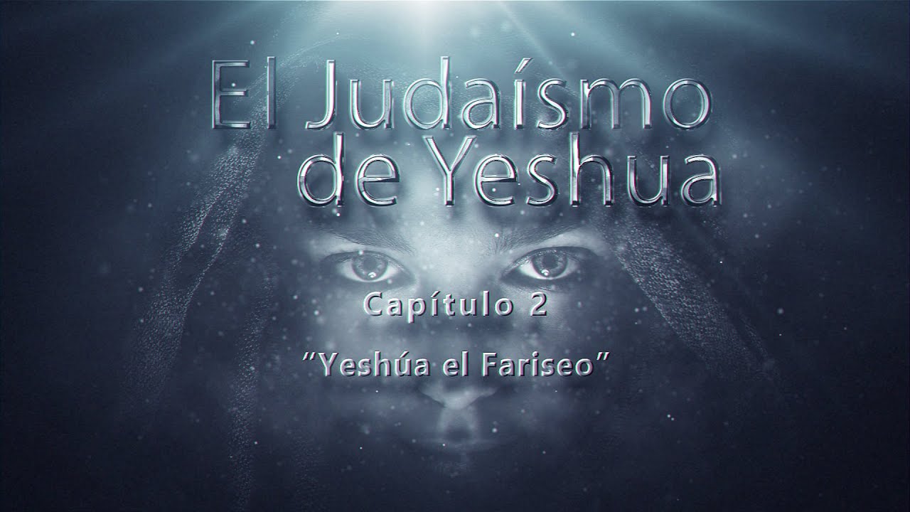 El Judaismo de Yeshua CAP 2 Yeshua el Fariseo