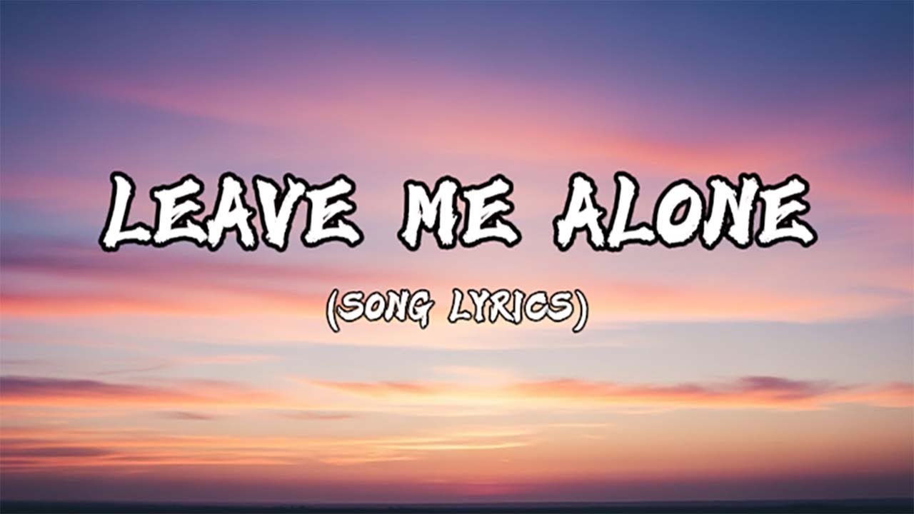 Leave Me Alone | (Lyrics)
