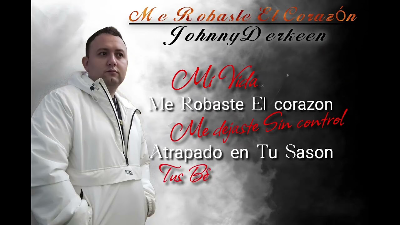 Me Robaste  El Corazon  -  Johnny Derkeen