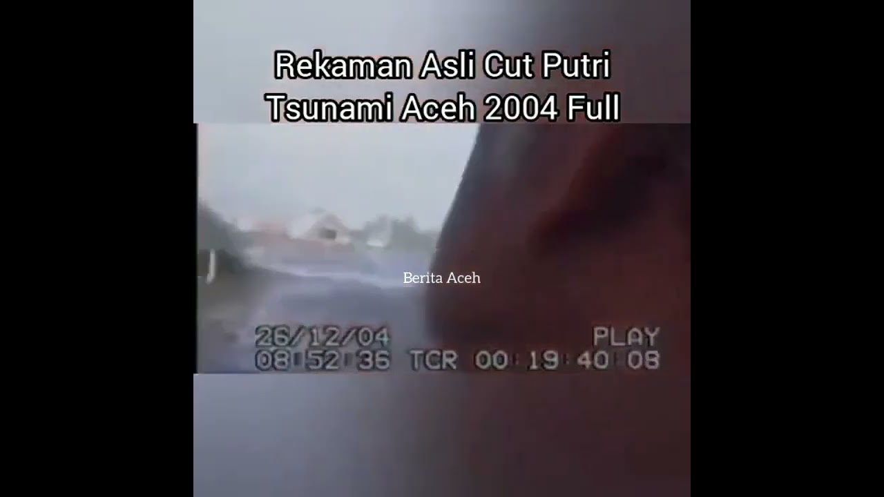 viral.......,vidio asli cut putri perekaman detik detik tsunami aceh