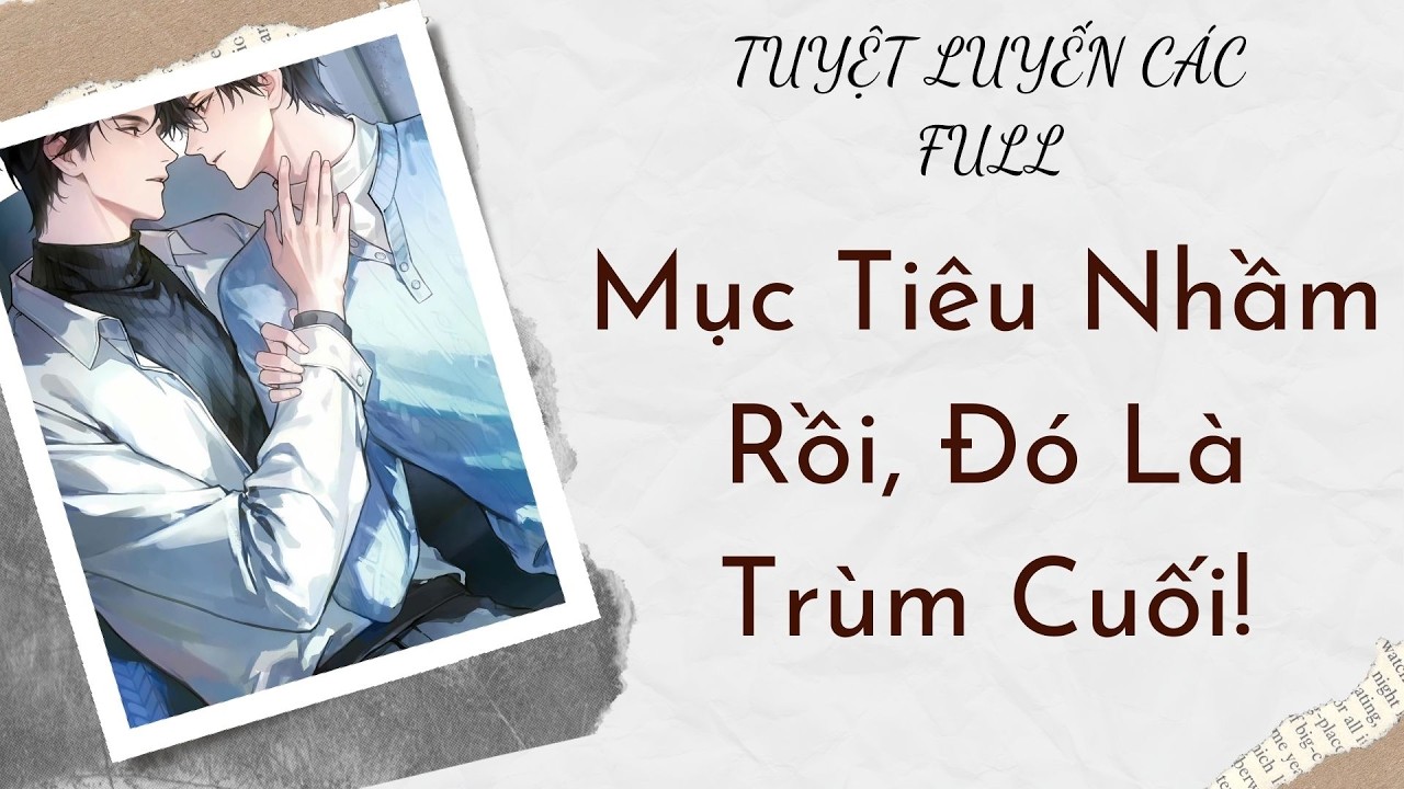AUDIO BOY LOVE | Mục Tiêu Nhầm Rồi, Đó Là Trùm Cuối! | Tuyệt Luyến Các