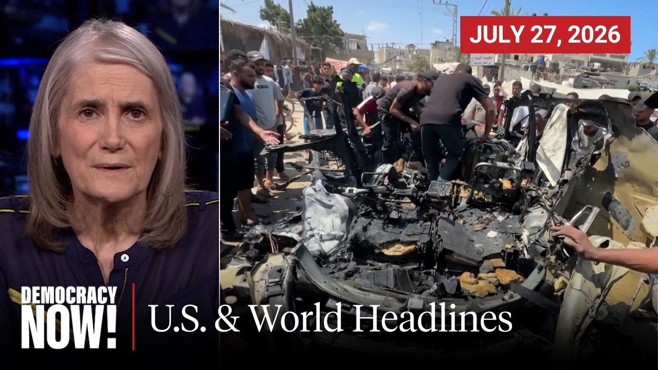 Top U.S. & World Headlines &mdash; July 27, 2026