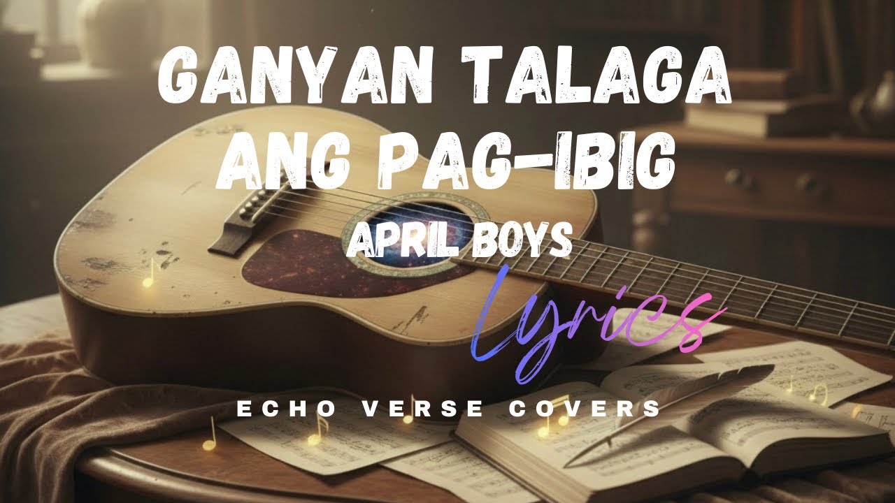 Ganyan Talaga Ang Pag-Ibig - April Boys | ECHO VERSE COVERS
