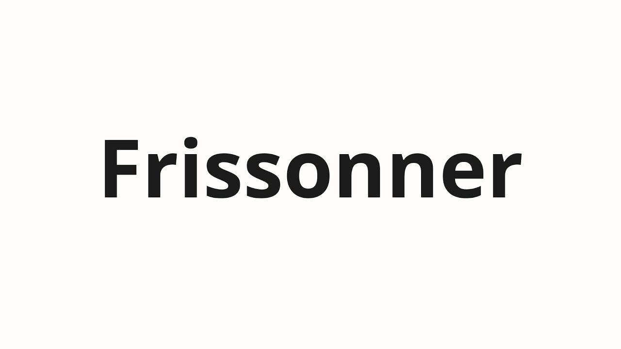 Как произносить Frissonner