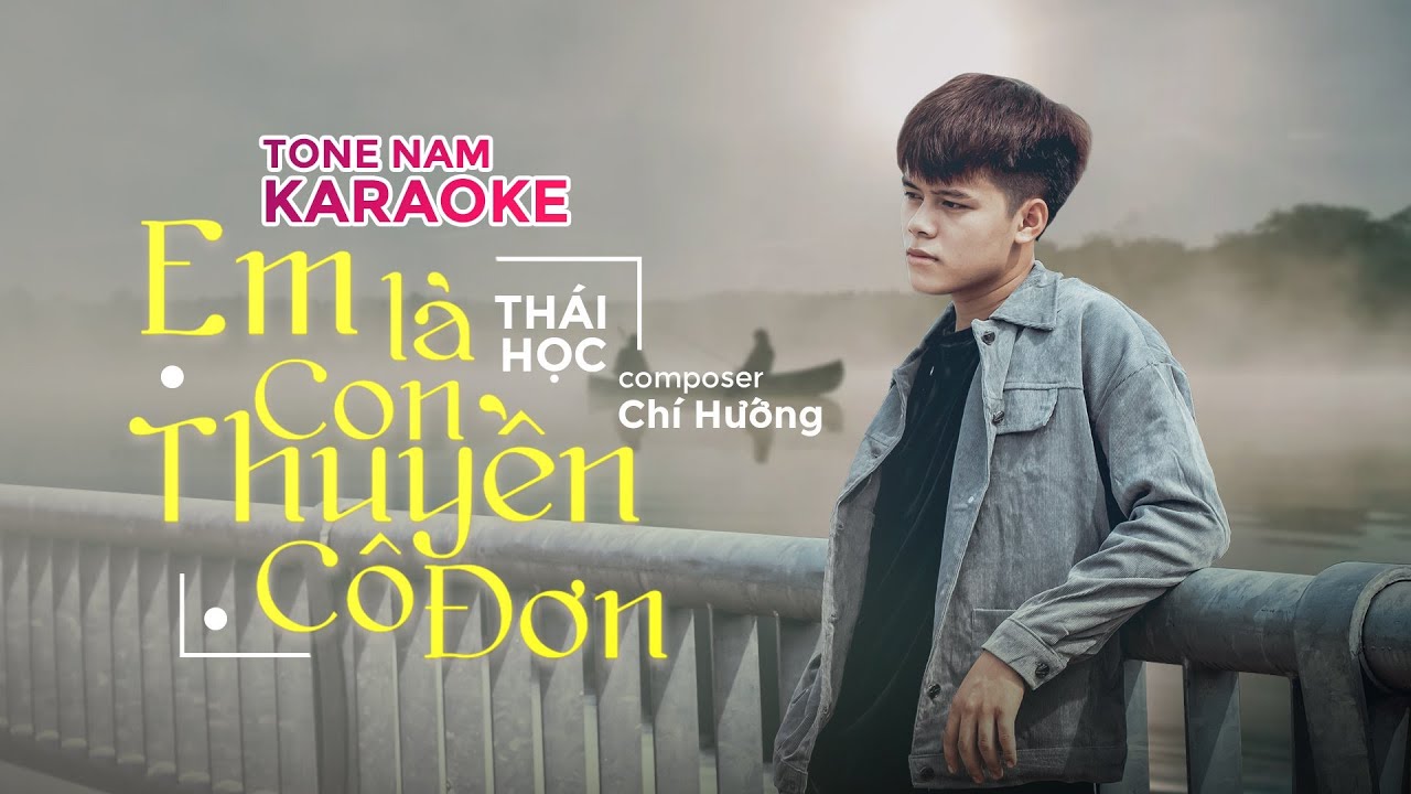 KARAOKE Em L&agrave; Con Thuyền C&ocirc; Đơn | Th&aacute;i Học (Tone Nam )