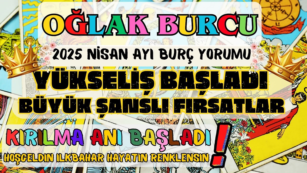 OĞLAK BURCU 👑 2025 NİSAN AYI BURÇ YORUMU❗