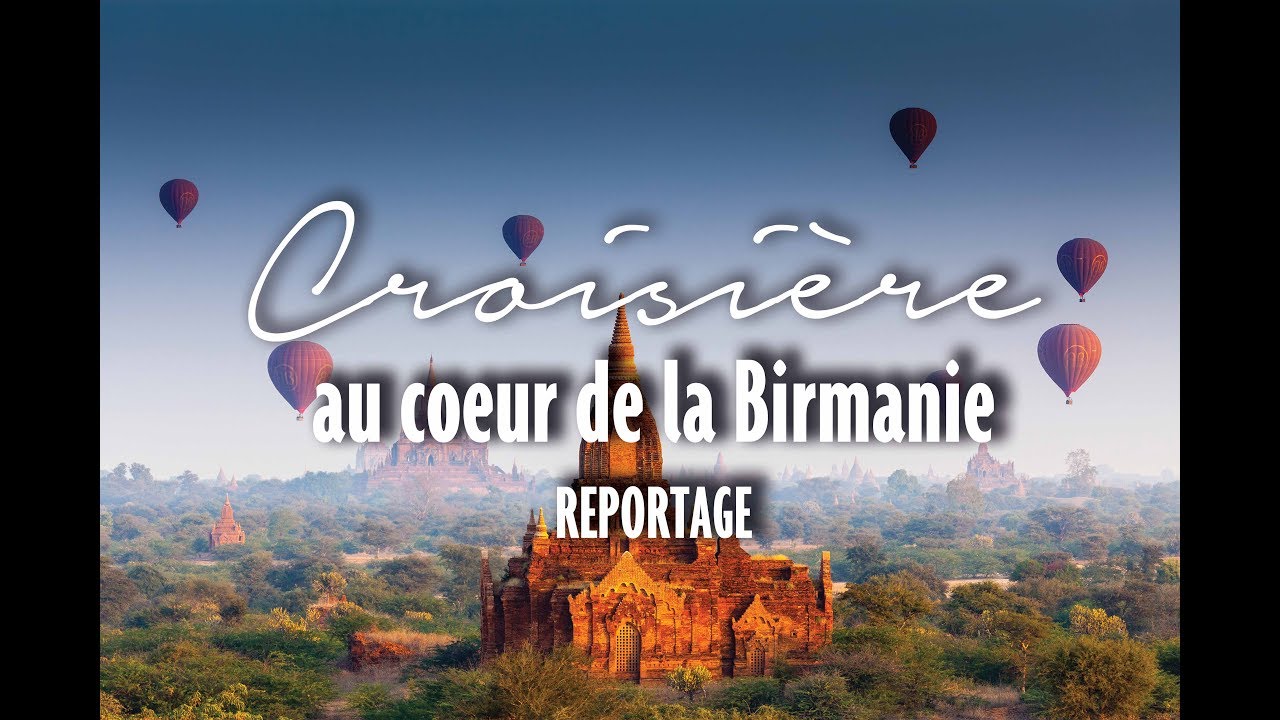 REPORTAGE - Croisière au cœur de la Birmanie - Rivages du Monde