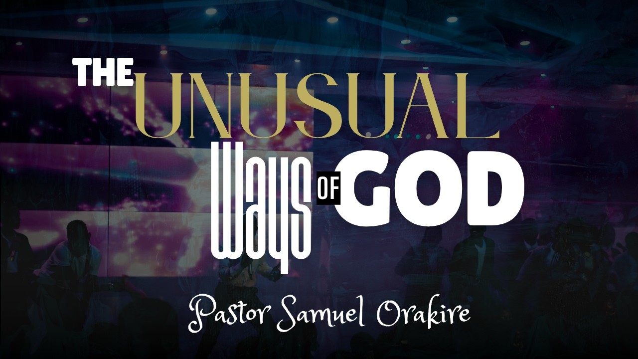 THE UNUSUAL WAYS OF GOD | PASTOR SAMUEL ORAKIRE | 20-03-2026