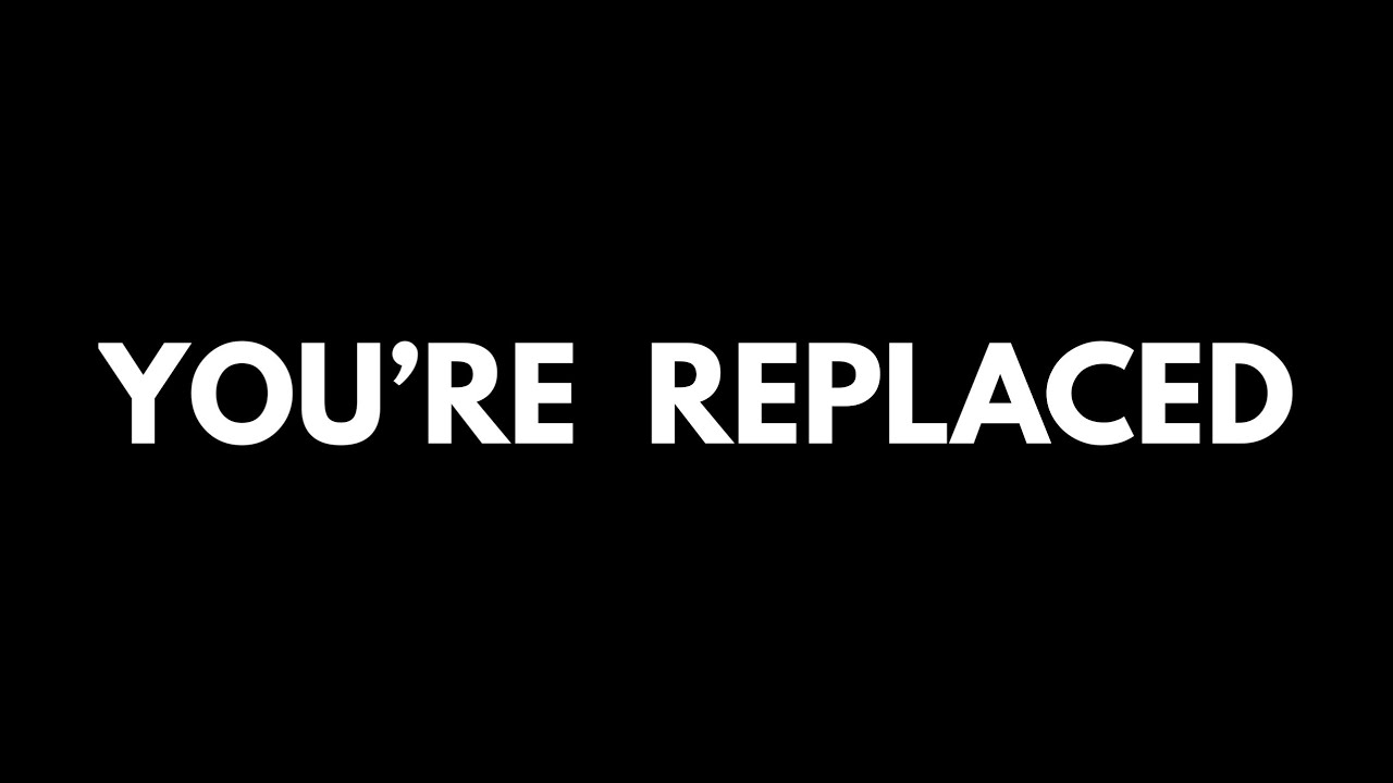 She Replaced You Because You Talk Too Much