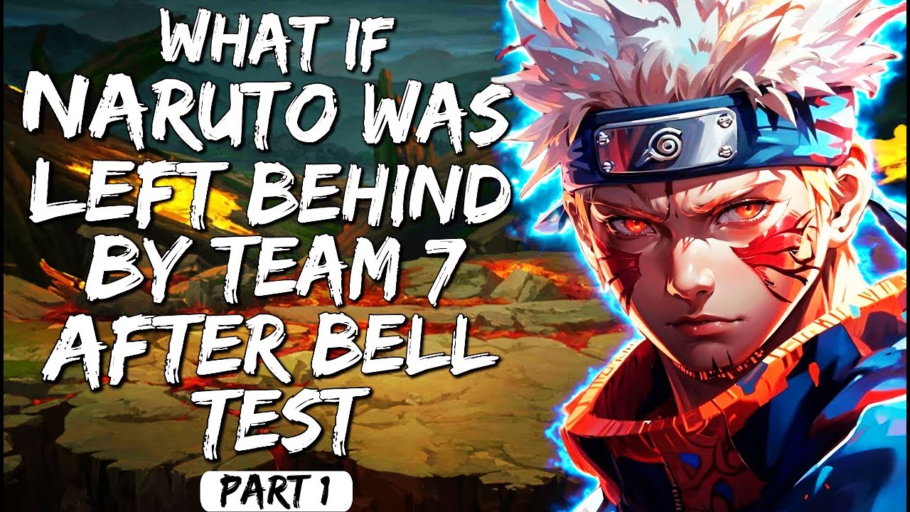 What If Naruto was Left Behind By Team 7 After Bell Test Part 1