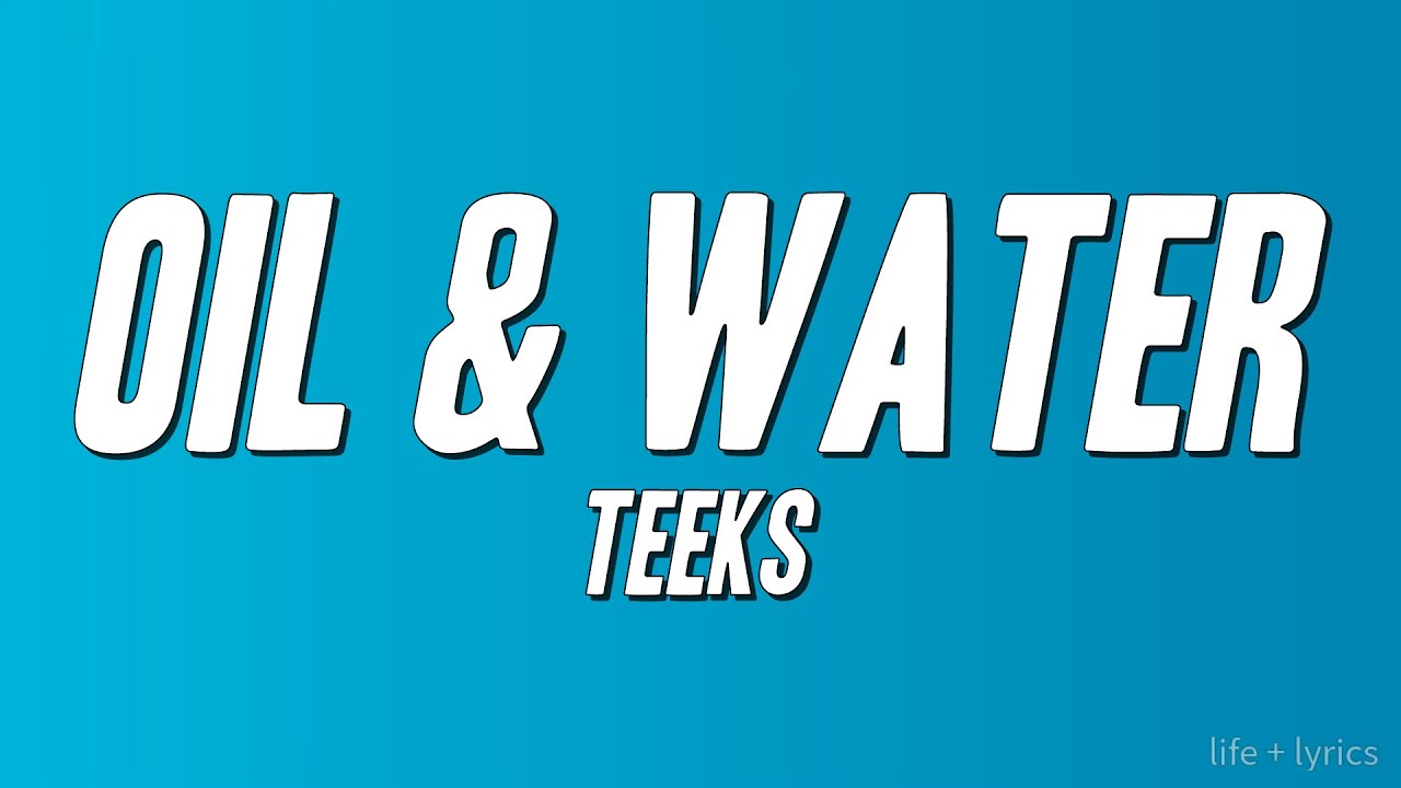 TEEKS - Oil & Water (Lyrics)