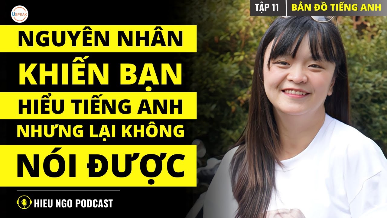 NGUYÊN NHÂN KHIẾN BẠN HIỂU ĐƯỢC TIẾNG ANH NHƯNG LẠI KHÔNG NÓI ĐƯỢC