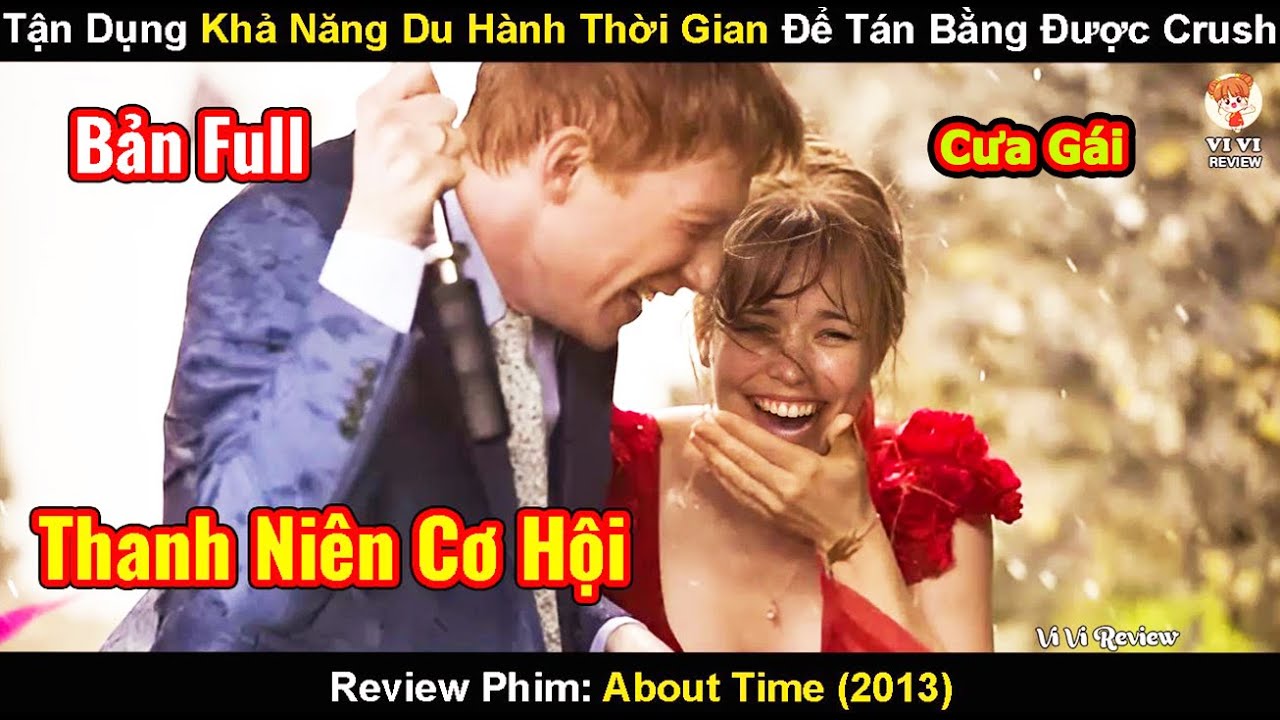 Chàng Trai Sử Dụng Khả Năng Du Hành Thời Gian Để Tán Bằng Được Gái | Review Phim: About Time (2013)