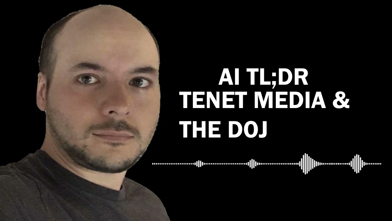 TENET MEDIA & THE DOJ - TL;DR AI