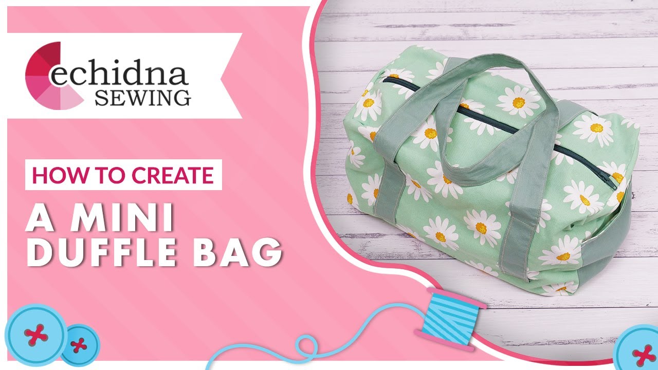 How to create a mini duffle bag | Echidna Sewing