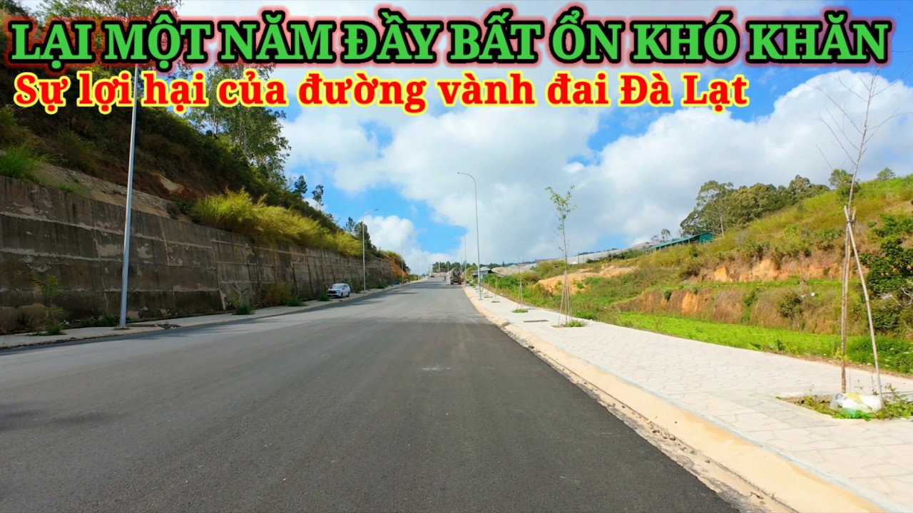 LẠI TH&Ecirc;M MỘT NĂM BẤT ỔN KH&Oacute; KHĂN. SỰ LỢI HẠI CỦA ĐƯỜNG V&Agrave;NH ĐAI Đ&Agrave; LẠT