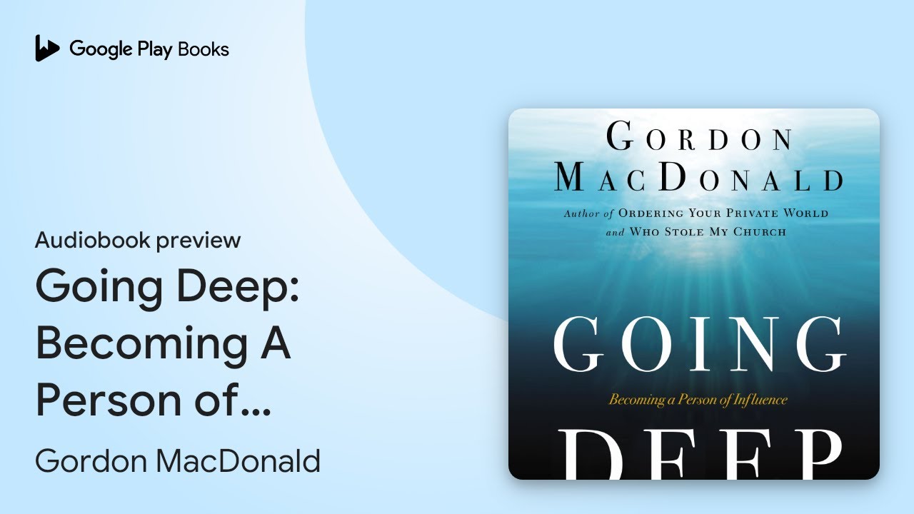 Going Deep: Becoming A Person of Influence by Gordon MacDonald &middot; Audiobook preview